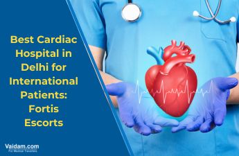Best Heart Hospital in Delhi for International Patients: Fortis Escorts Best Heart Hospital in Delhi for International Patients: Fortis Escorts