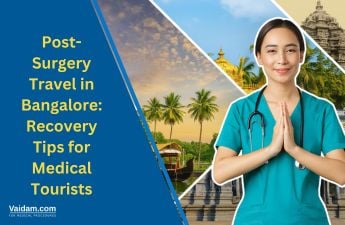 Post-Surgery Travel in Bangalore: Recovery Tips for Medical Tourists Post-Surgery Travel in Bangalore: Recovery Tips for Medical Tourists